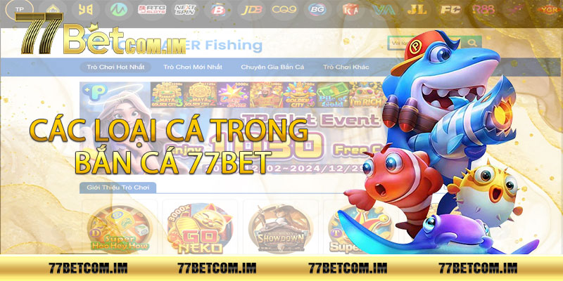 Các loại cá trong bắn cá 77bet