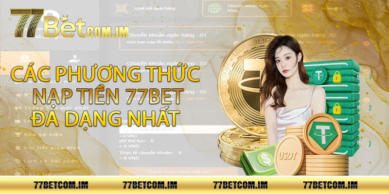 Các phương thức nạp tiền 77bet đa dạng nhất 