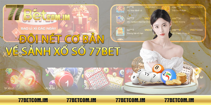 Đôi nét cơ bản về sảnh xổ số 77bet