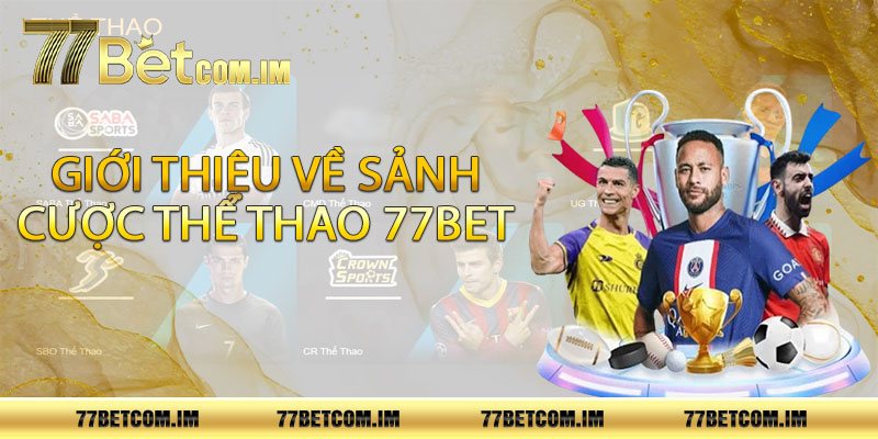 Giới thiệu về sảnh cược thể thao 77bet 