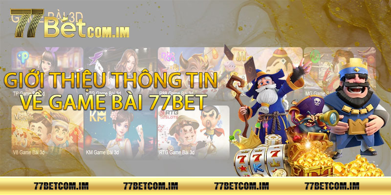 Giới thiệu thông tin về game bài 77bet