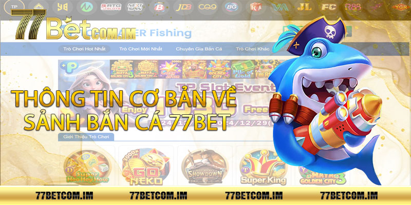 Thông tin cơ bản về sảnh bắn cá 77bet